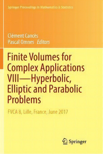 Finite Volumes For Complex Applications Viii - Hyperbolic, Elliptic And Parabolic Problems : Fvca..., De Clement Cances. Editorial Springer International Publishing Ag, Tapa Blanda En Inglés