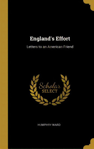 England's Effort: Letters To An American Friend, De Ward, Humphry. Editorial Wentworth Pr, Tapa Dura En Inglés