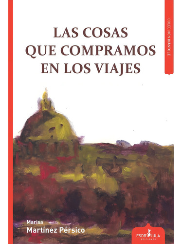 Las Cosas Que Compramos En Los Viajes, De Martínez Pérsico, Marisa. Editorial Esdrujula Ediciones, Tapa Blanda En Español