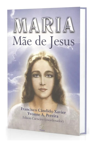 Maria Mãe De Jesus - Francisco Cândido Xavier, Yvonne A