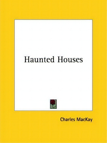Haunted Houses, De Charles Mackay. Editorial Kessinger Publishing, Tapa Blanda En Inglés