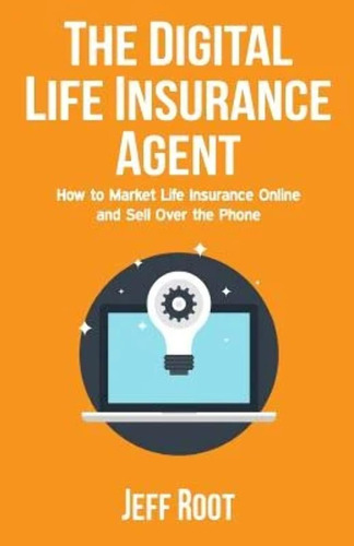 Libro: The Digital Life Insurance Agent: How To Market Life