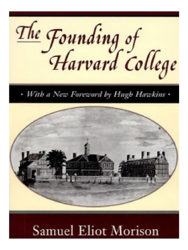 The Founding Of Harvard College - Samuel Eliot Morison. Eb12