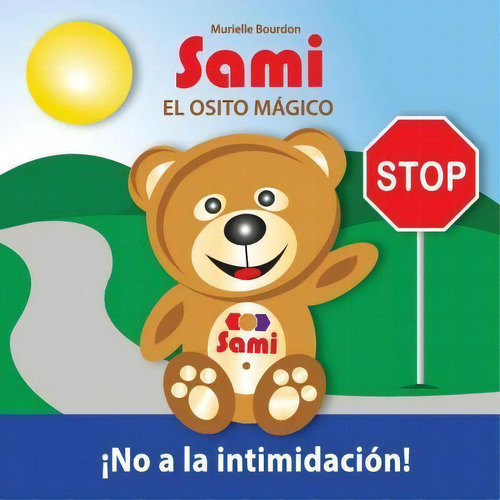 Sami El Osito Magico : No A La Intimidacion! (full-color Edition): ¡ A La Intimidación!, De Murielle Bourdon., Vol. 1. Editorial Collection Sami, Tapa Blanda En Español