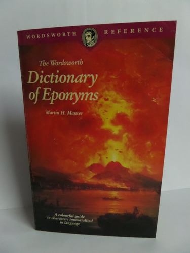 The Wordsworth Dictionary Of Eponyms - Martin H. Manser