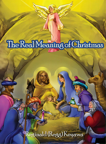 The Real Meaning Of Christmas, De Keyawa, Reginald (regg). Editorial Dorrance Pub Co Inc, Tapa Dura En Inglés