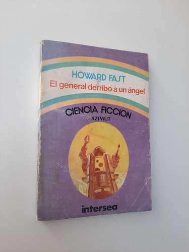 Howard Fast - El General Derribo A Un Angel Intersea Azimut