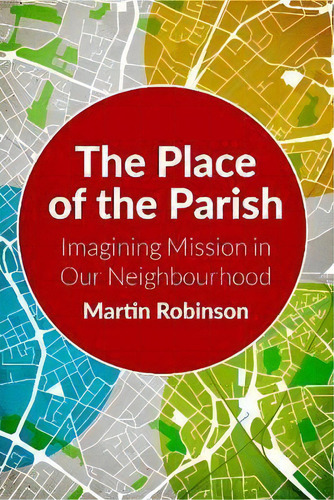 The Place Of The Parish : Imagining Mission In Our Neighbourhood, De Martin Robinson. Editorial Scm Press, Tapa Blanda En Inglés
