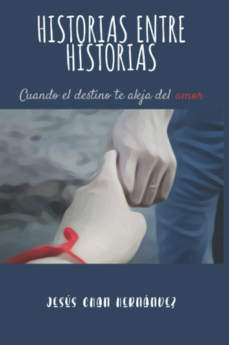 Libro: Historias Entre Historias: Cuando El Destino Te Aleja