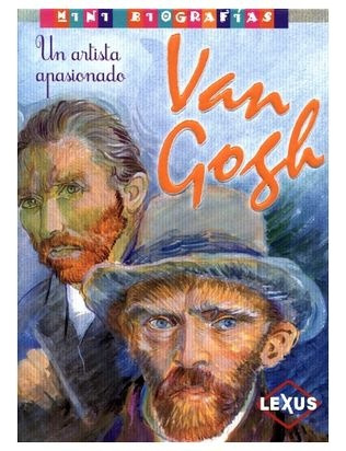 Mini Biografias Van Gogh El Artista Apasionado