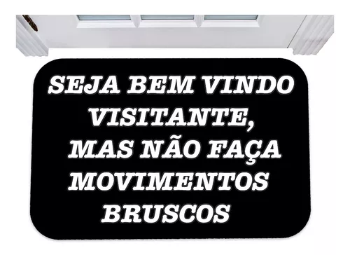 Capacho Frase - Não Faça Movimentos Bruscos 