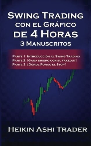 Swing Trading Usando El Gr Fico De 4 Horas : 3 Manuscritos, De Heikin Ashi Trader. Editorial Createspace Independent Publishing Platform, Tapa Blanda En Español