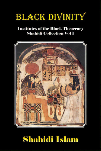 Black Divinity: Institutes Of The Black Theocracy Shahidi Collection Vol 1, De Islam, Shahidi. Editorial Global Summit House, Tapa Blanda En Inglés