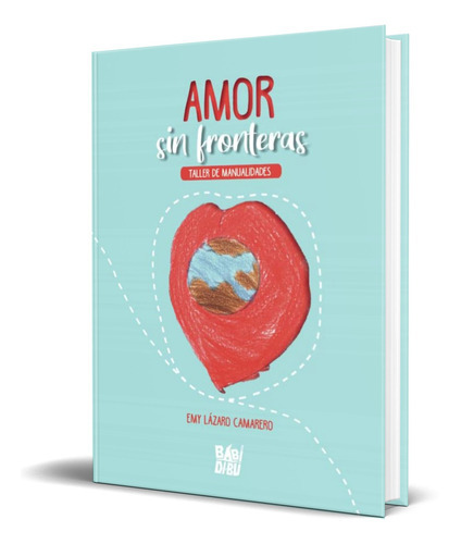 Amor Sin Fronteras, De Emu Lázaro Camarero. Editorial Babidi-bu Libros, Tapa Blanda En Español, 2020