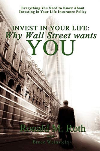 Invest In Your Life: Why Wall Street Wants You: Everything You Need To Know About Investing In Your Life Insurance Policy, De Roth, Ron. Editorial Iuniverse, Tapa Blanda En Inglés