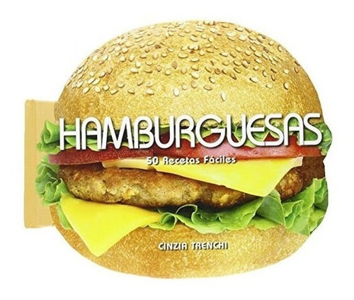 Hamburguesas. 50 Recetas Fáciles - Cinzia Trenchi