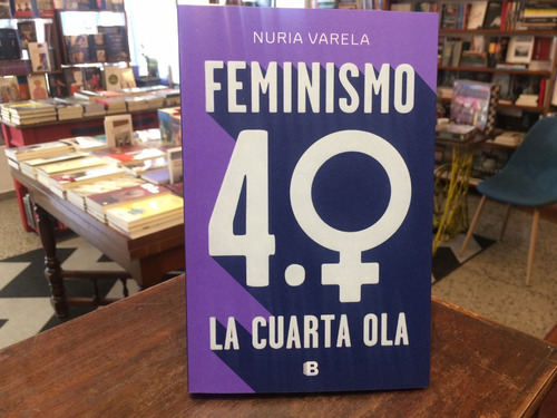 Feminismo 4.0. La Cuarta Ola - Nuria Varela