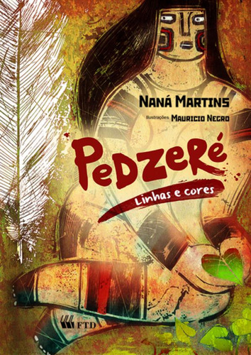 Pedzeré - Linhas E Cores Aríris, De Naná Martins. Editora Ftd (paradidaticos), Capa Mole Em Português