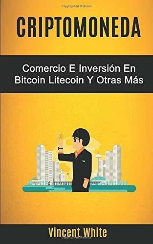 Criptomonedaercio E Inversion En Bitcoin..., de White, Vinc. Editorial Vincent White en español
