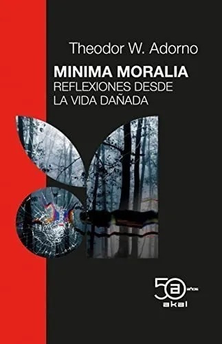 Minima Moralia: Reflexiones Desde La Vida Dañada, De Theodor W. Adorno. Editorial Akal, Tapa Blanda En Español, 2016