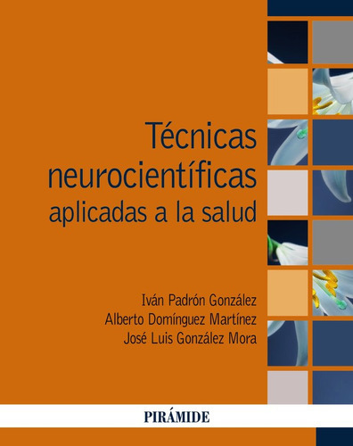 TECNICAS NEUROCIENTIFICAS APLICADAS A LA SALUD, de GONZALEZ MORA, JOSE LUIS. Editorial Ediciones Pirámide, tapa blanda en español