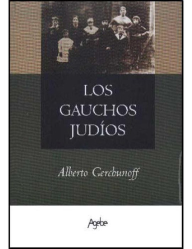 Los Gauchos Judios, De Gerchunoff Alberto., Vol. 1. Editorial Agebe Editorial, Tapa Blanda En Español