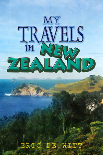 My Travels In New Zealand, De Witt, Eric De. Editorial Lightning Source Inc, Tapa Blanda En Inglés