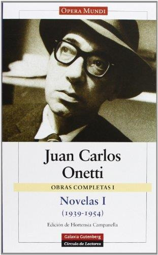 Obras Completas - Onetti 1 Novelas 1 - 1939-1954