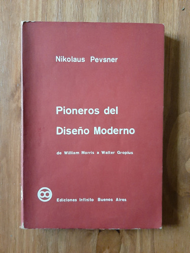 Pioneros Del Diseño Moderno. De Morris A Gropius. N. Pevsner