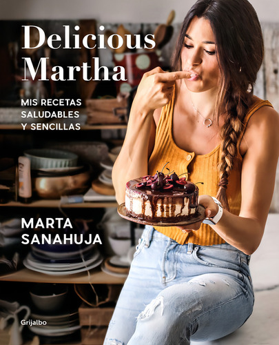 Delicious Martha: Mis Recetas Saludables Y Sencillas, De Sanahuja, Marta., Vol. 1. Editorial Grijalbo Ilustrados, Tapa Blanda En Español