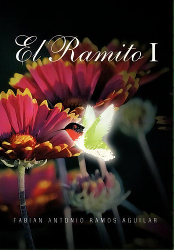 El Ramito I, De Fabian Antonio Ramos Aguilar. Editorial Palibrio, Tapa Dura En Español