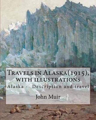 Libro Travels In Alaska(1915), By John Muir With Illustra...