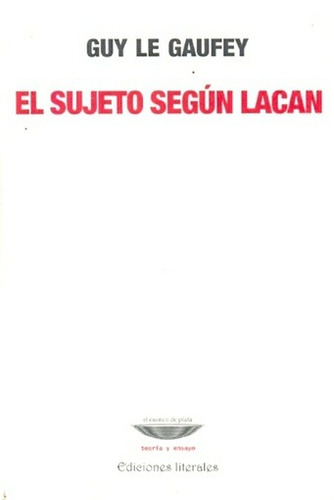 El Sujeto Según Lacan, Guy Le Gaufey, Ed. Cuenco De Plata