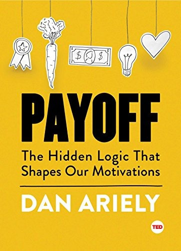 Book : Payoff: The Hidden Logic That Shapes Our Motivatio...