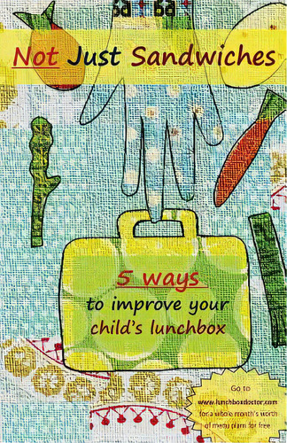 Not Just Sandwiches: 5 Ways To Improve Your Child's Lunchbox, De Tschiesche, Jenny. Editorial 10 10 10 Pub, Tapa Blanda En Inglés
