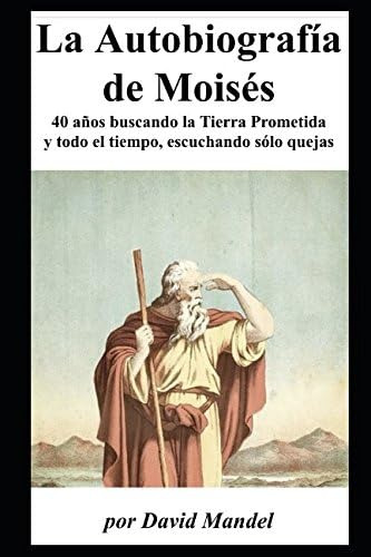 Libro: La Autobiografia De Moises: 40 Años Buscando La Tierr