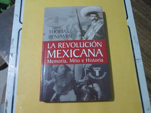 La Revolucion Mexicana, Memoria, Mito E Historia, Thomas B.