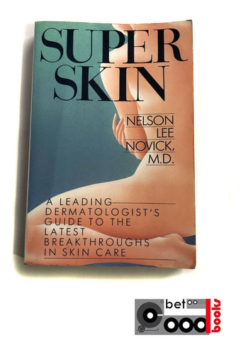 Super Skin: A Leading Dermatologist's Nelson Lee Novick M.d