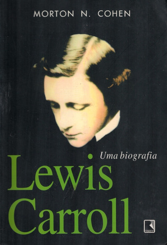 Livro Lewis Carroll: Uma Biografia - Morton N. Cohen