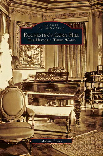 Rochester's Corn Hill: The Historic Third Ward, De Leavy, Michael. Editorial Arcadia Lib Ed, Tapa Dura En Inglés