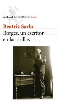 Borges  Un Escritor En Las Orillas (nva - Sarlo Beatriz (li