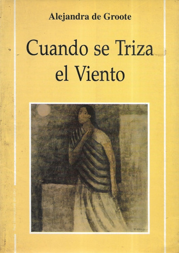 Cuando Se Triza El Viento / Alejandra De Groote