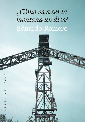 ¿cómo Va A Ser La Montaña Un Dios? - Romero, Eduardo  - 