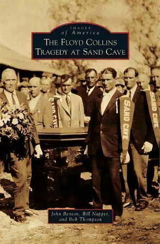 The Floyd Collins Tragedy At Sand Cave, De John Benton. Editorial Arcadia Publishing Library Editions, Tapa Dura En Inglés