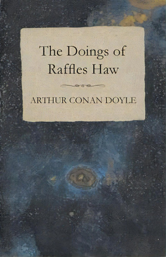 The Doings Of Raffles Haw, De Sir Arthur An Doyle. Editorial Read Books, Tapa Blanda En Inglés