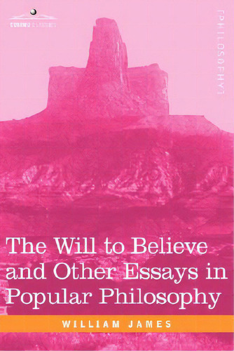 The Will To Believe And Other Essays In Popular Philosophy, De James, William. Editorial Cosimo Inc, Tapa Blanda En Inglés