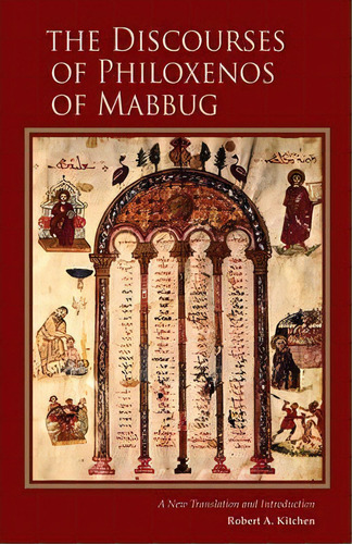 The Discourses Of Philoxenos Of Mabbug : A New Translation And Introduction, De Robert A. Kitchen. Editorial Liturgical Press, Tapa Blanda En Inglés