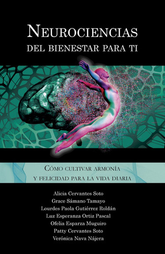 Neurociencias Del Bienestar Para Ti, De Cervantes Soto, Alicia. Editorial Ediciones El Nido Del Fenix, Tapa Blanda, Edición 01 En Español, 2023