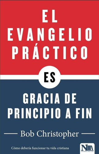 El Evangelio Practico = Gracia De Principio A Fin 