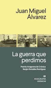 La Guerra Que Perdimos - Juan Miguel Álvarez